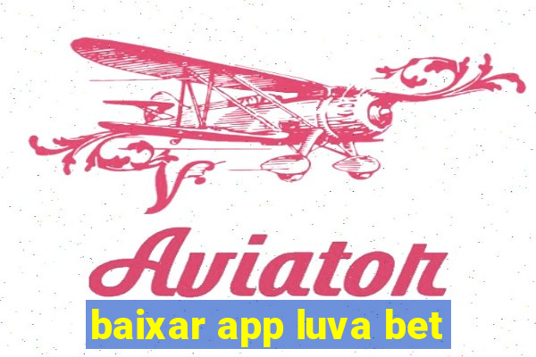 baixar app luva bet